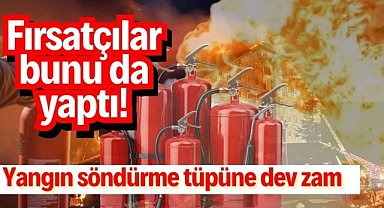 Fırsatçılar bunu da yaptı! Yangın söndürme tüpüne dev zam