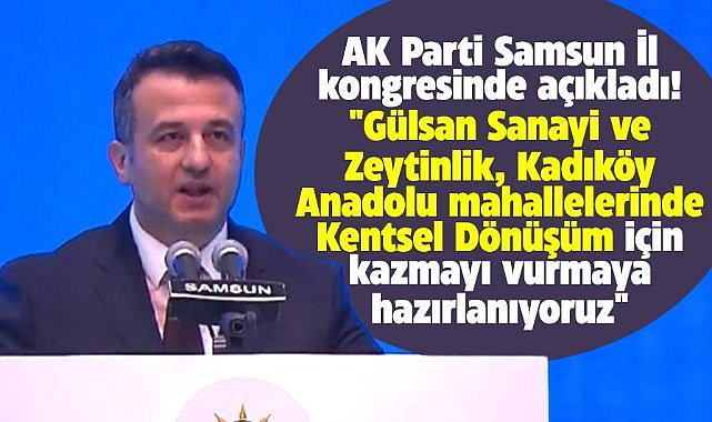 Halit Doğan'dan AK Parti Samsun İl Kongresinde Kentsel Dönüşüm açıklaması