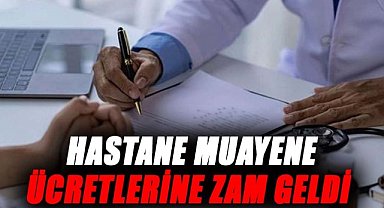 Hastane muayene ücretlerine zam geldi
