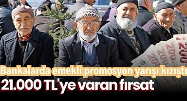 Bankalarda emekli promosyon yarışı kızıştı: 21.000 TL'ye varan fırsat