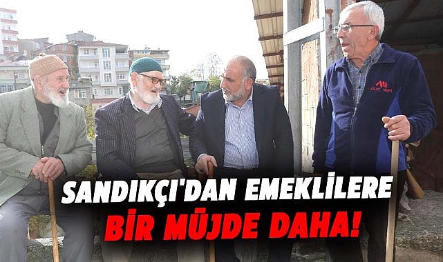 İbrahim Sandıkçı'dan emeklilere bir müjde daha!
