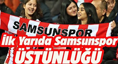 Samsunspor Trabzonspor karşısında ilk yarıyı üstün kapattı