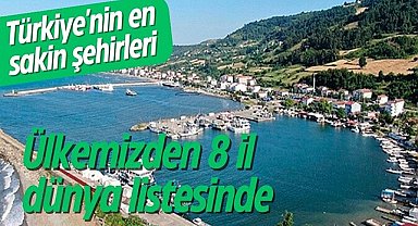 İşte Türkiye'nin en sakin şehirleri! 8 il dünya listesine aday