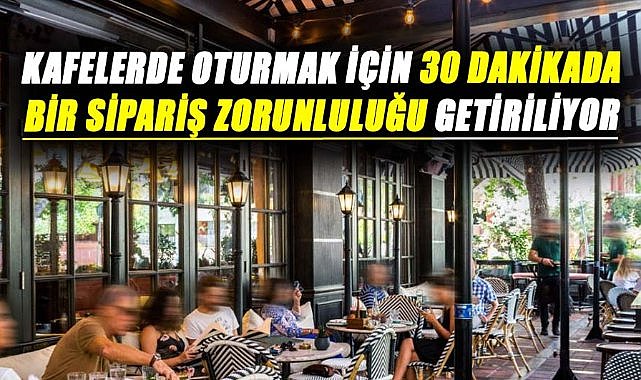 Kafelerde bedava oturma dönemi sona eriyor! 30 dakikada bir sipariş vereceksiniz