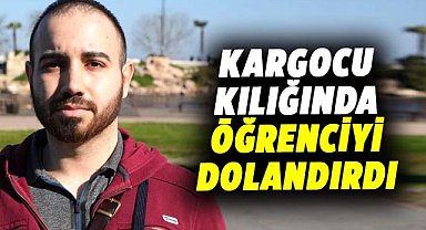 Kargocu kılığında öğrenciyi dolandırdı