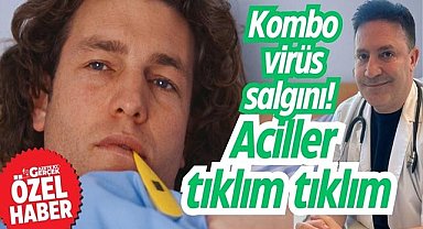 Kombo virüs salgını! Aciller tıklım tıklım