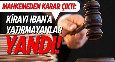 Mahkemeden karar çıktı: Kirayı IBAN'a yatırmayanlar yandı!