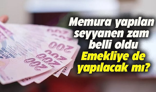 Memura yapılan seyyanen zam belli oldu