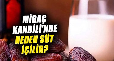 Miraç Kandili'nde neden süt içilir?