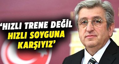 Murat Çan: Hızlı trene değil, hızlı soyguna karşıyız