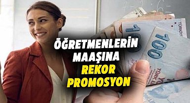 Öğretmenlere rekor promosyon müjdesi