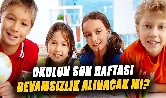Okulun son haftası devamsızlık alınacak mı? İşte detaylar…