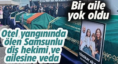Otel yangınında can vermişlerdi! Samsunlu diş hekimi ve ailesi  son yolculuğuna uğurlandı
