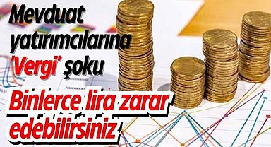 Parasını mevduatta tutanlar dikkat! Vergi geliyor