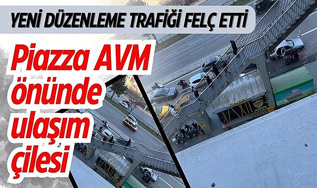 Piazza AVM önünde ulaşım çilesi