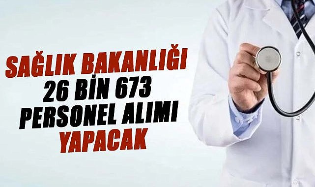 Sağlık Bakanlığı 26 bin 673 personel alımı yapacak! İşte detaylar