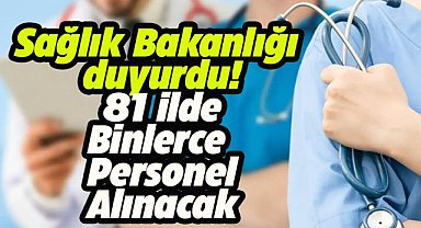 Sağlık Bakanlığı 81 ilde binlerce eleman alacak!