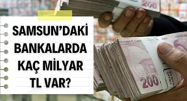 Samsun'da 120 milyar TL bankada yatıyor