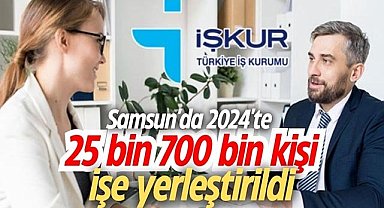 Samsun'da 2024'te 25 bin 700 kişi işe yerleştirildi