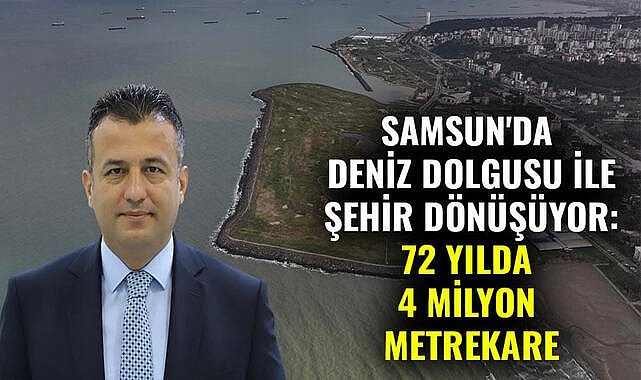 Samsun'da deniz dolgusu ile şehir dönüşüyor: 72 yılda 4 milyon metrekare