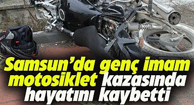 Samsun'da genç imam motosiklet kazasında hayatını kaybetti