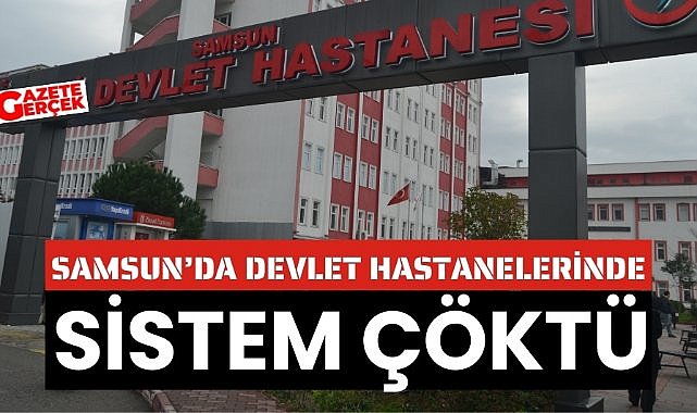 Samsun'da hastanelerde sistem çöktü