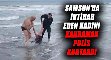 Samsun'da intihar eden kadını kahraman polis kurtardı