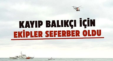 Samsun'da kayıp balıkçı Muharrem Sevgili için ekipler seferber oldu