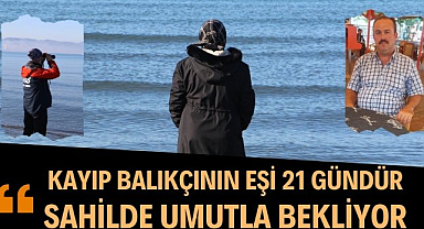 Samsun'da kayıp balıkçının eşi 21 gündür sahilde umutla bekliyor