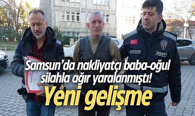 Samsun’da nakliyatçı baba-oğul silahla ağır yaralanmıştı! Yeni gelişme