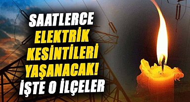 Samsun'da saatlerce elektrik kesintileri yaşanacak! İşte o ilçeler