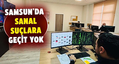 Samsun'da sanal suçlara geçit yok