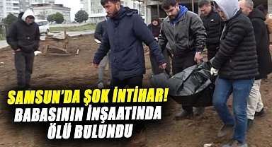 Samsun’da şok intihar! 28 yaşındaki Alican Kaya babasının inşaatında ölü bulundu