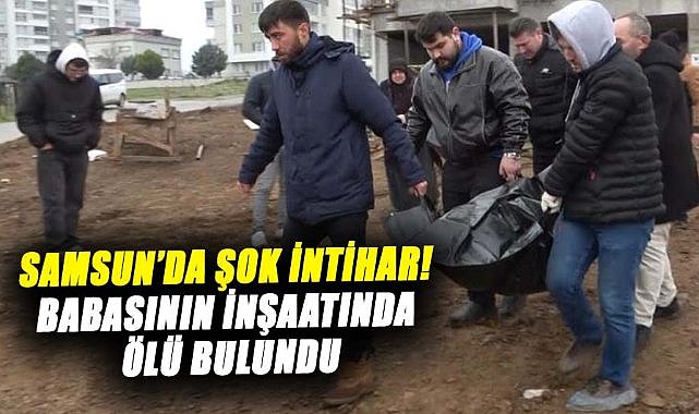 Samsun’da şok intihar! 28 yaşındaki Alican Kaya babasının inşaatında ölü bulundu