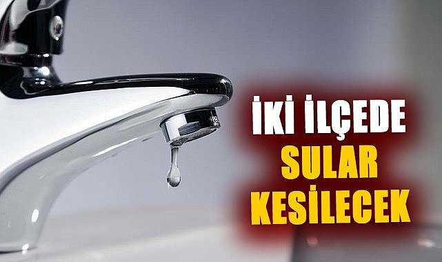 Samsun'da su kesintisi uyarısı! 9 Ocak Perşembe iki ilçede sular kesilecek