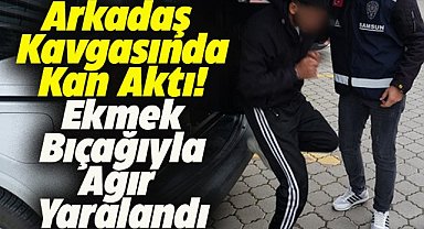 Samsun İlkadım ilçesinde arkadaş kavgasında kan aktı