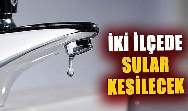 Samsun'un 2 ilçesinde bugün sular kesilecek! 19 Ocak Pazar suların kesileceği yerler
