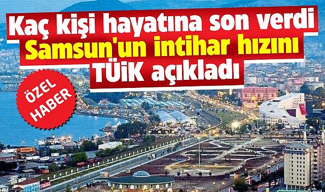 Samsun'un intihar hızını TÜİK açıkladı