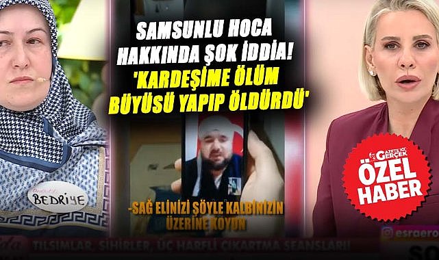 Samsunlu imam Hüseyin Güzel hakkında şok iddia! 'Kardeşime ölüm büyüsü yapıp öldürdü'