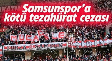 Samsunspor'a çirkin tezahürat cezası