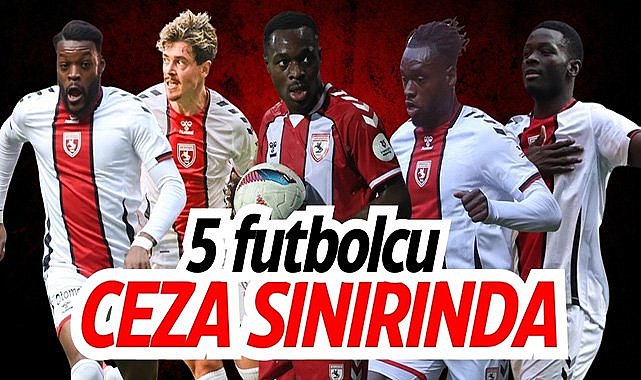 Samsunspor'da 5 futbolcu ceza sınırında
