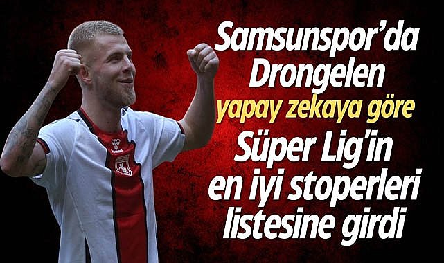 Samsunspor'da Drongelen yapay zekaya göre Süper Lig'in en iyi stoperleri listesine girdi