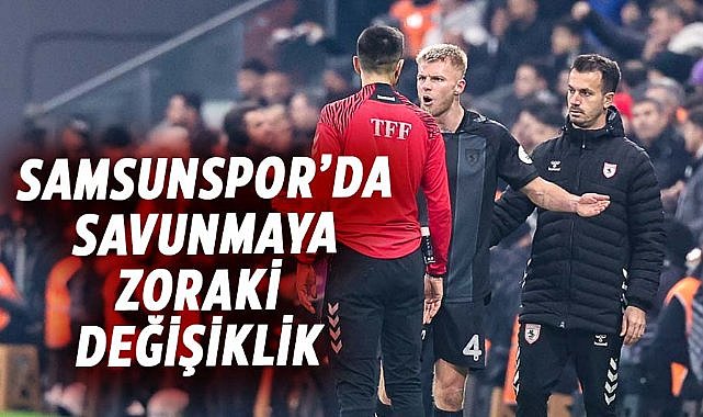 Samsunspor’da savunmaya zoraki değişiklik