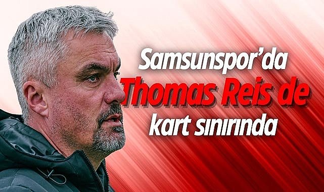 Samsunspor’da Thomas Reis de kart sınırında
