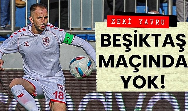 Samsunspor'da Zeki Yavru Beşiktaş maçında yok!