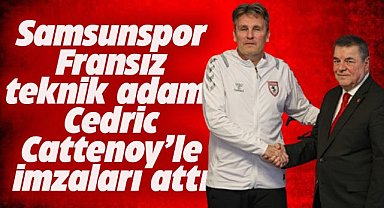 Samsunspor Fransız teknik adam Cedric Cattenoy ile imzaları attı