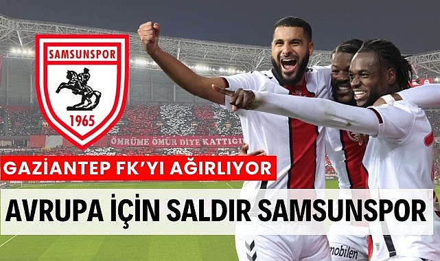Samsunspor, Gaziantep FK'yı konuk ediyor İşte muhtemel 11 ve istatistikler