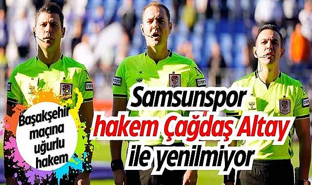 Samsunspor hakem Çağdaş Altay ile yenilmiyor