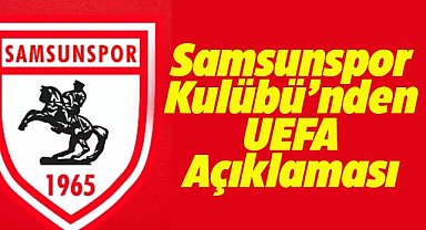 Samsunspor Kulübü'nden UEFA açıklaması