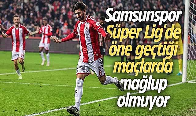 Samsunspor Süper Lig'de öne geçtiği maçlarda mağlup olmuyor